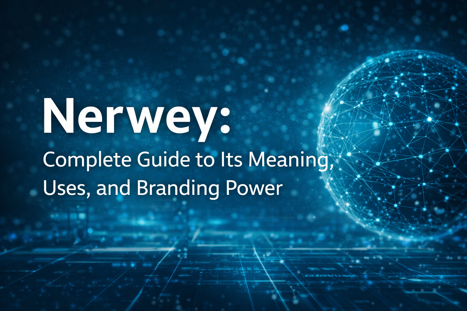 Nerwey: Complete Guide to Its Meaning, Uses, and Branding Power